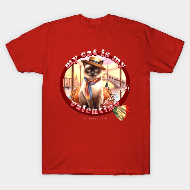 My Cat Is My Valentino Siamese Life 56Z T-Shirt by catsloveart